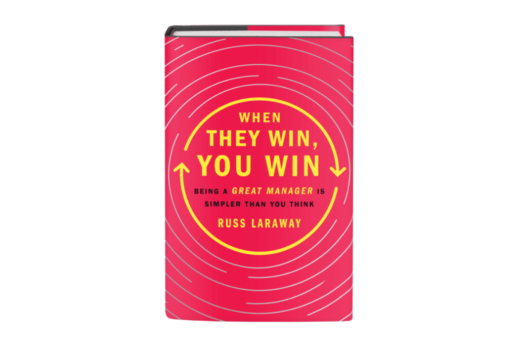 WHEN THEY WIN, YOU WIN. Being a great manager is simpler than you think