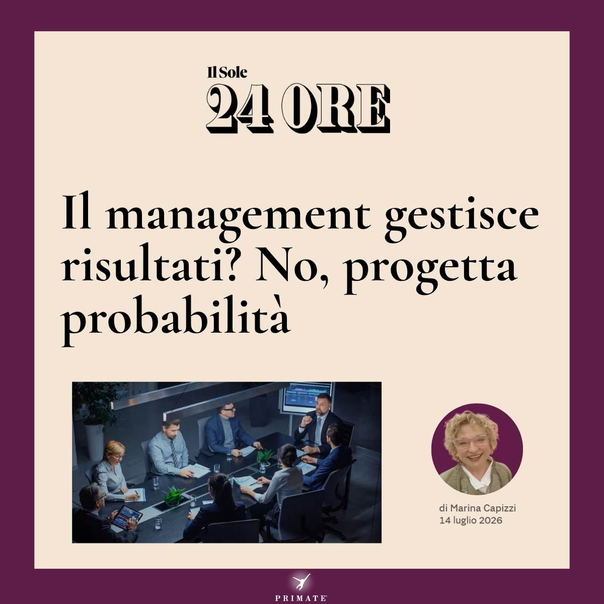 Il management gestisce risultati No, progetta probabilità – Marina Capizzi – Il Sole 24 Ore – 14-07-2026 – PRIMATE Consulting