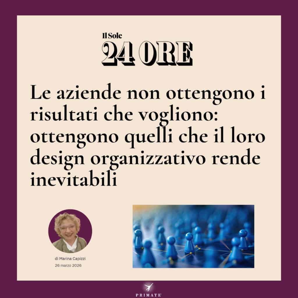 Le aziende non ottengono i risultati che vogliono: ottengono quelli che il loro design organizzativo rende inevitabili
