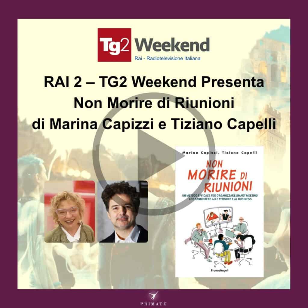 RAI 2 – TG2 Weekend Presenta Non Morire di Riunioni di Marina Capizzi e Tiziano Capelli